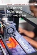 Cover: 3D Printing Techniques and Processes - Cavendish Square Publishing