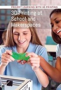 Cover: 3D Printing at School and Makerspaces - Cavendish Square Publishing