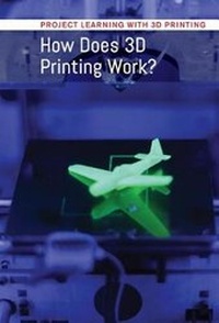 Enlarge image Cover: How Does 3D Printing Work? - Cavendish Square Publishing