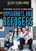 Cover: Everything You Need to Know about Immigrants and Refugees - Rosen Young Adult
