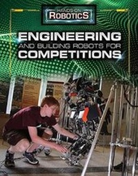 Enlarge image Cover: Engineering and Building Robots for Competitions - Rosen Publishing Group