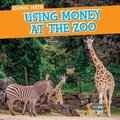 Cover: Using Money at the Zoo - Gareth Stevens Publishing