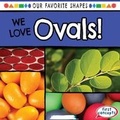 Cover: We Love Ovals! - Gareth Stevens Publishing