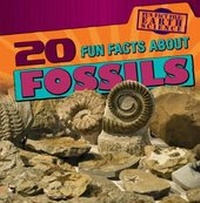 Enlarge image Cover: 20 Fun Facts about Fossils - Gareth Stevens Publishing