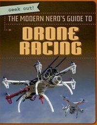 Enlarge image Cover: The Modern Nerd's Guide to Drone Racing - Gareth Stevens Publishing
