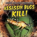 Cover: Assassin Bugs Kill! - Gareth Stevens Publishing