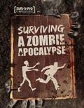 Cover: Surviving a Zombie Apocalypse - Gareth Stevens Publishing