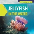 Cover: Jellyfish in the Water - PowerKids Press