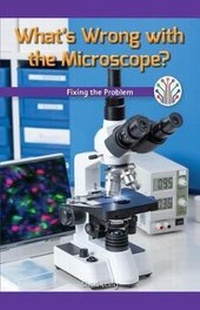 Enlarge image Cover: What's Wrong with the Microscope? - Rosen Classroom