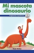 Cover: Mi Mascota Dinosaurio: Fragmentar El Problema (My Pet Dinosaur: Breaking Down the Problem) - Rosen Classroom