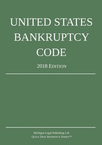 Abbildung von: United States Bankruptcy Code; 2018 Edition - Michigan Legal Publishing Ltd.