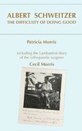Cover: ALBERT SCHWEITZER: THE DIFFICULTY OF DOING GOOD - The Authors' Collective Press