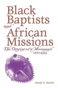 Cover: Black Baptists And African Missions: The Origins Of A Movement 1880-1915 (P173/Mrc) - Mercer University Press