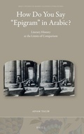 Cover: How Do You Say "Epigram" in Arabic?: Literary History at the Limits of Comparison - Brill