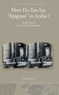 Enlarge image Cover: How Do You Say "Epigram" in Arabic?: Literary History at the Limits of Comparison - Brill