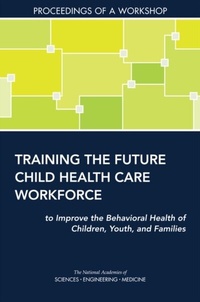 Abbildung von: Training the Future Child Health Care Workforce to Improve the Behavioral Health of Children, Youth, and Families - National Academies Press