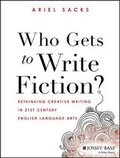Cover: Who Gets to Write Fiction?: Rethinking Creative Writing in 21st Century English Language Arts - Wiley