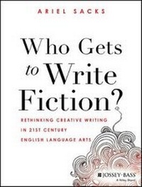 Enlarge image Cover: Who Gets to Write Fiction?: Rethinking Creative Writing in 21st Century English Language Arts - Wiley