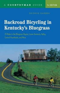 Abbildung von: Backroad Bicycling in Kentucky's Bluegrass: 25 Rides in the Bluegrass Region Lower Kentucky Valley, Central Heartlands, and More - Countryman Press Inc.