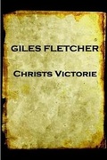 Cover: Giles Fletcher - Christs Victorie & Triumph in Heaven and Earth, Over & After De - Portable Poetry