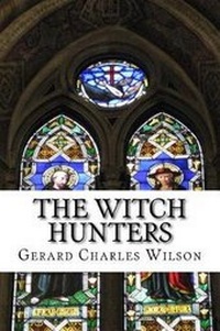 Enlarge image Cover: The Witch Hunters - Gerard Charles Wilson Publisher