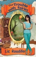 Cover: The Trouble With Fairies - Liz Roadifer Books