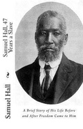 Cover: Samuel Hall, 47 Years a Slave - Historic Publishing