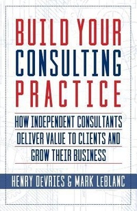 Enlarge image Cover: Build Your Consulting Practice - Indie Books International