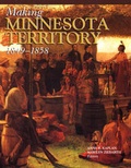 Cover: Making Minnesota Territory 1849-1858 - Minnesota Historical Society Press,U.S.