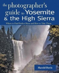 Abbildung von: A Photographer's Guide to Yosemite & the High Sierra - Countryman Press Inc.
