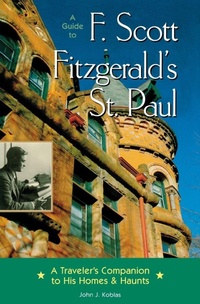Enlarge image Cover: Guide to F. Scott Fitzgerald's St Paul - Minnesota Historical Society Press,U.S.