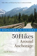 Cover: Explorer's Guide 50 Hikes Around Anchorage - Countryman Press Inc.