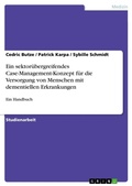 Cover: Ein sektoruebergreifendes Case-Management-Konzept fuer die Versorgung von Menschen mit dementiellen Erkrankungen - GRIN Verlag