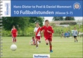 Cover: 10 Fu&szlig;ballstunden (Klasse 5-7) - Hofmann-Verlag