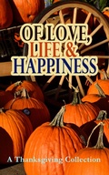 Cover: Of Love, Life & Happiness: A Thanksgiving Collection - e-artnow