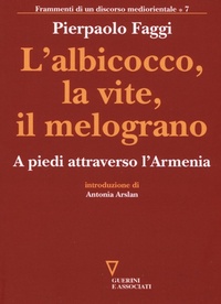 Abbildung von: L' albicocco, la vite, il melograno. A piedi attraverso l'Armenia - Frammenti di un discorso mediorientale;Guerini e Associati