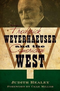 Abbildung von: Frederick Weyerhaeuser and the American West - Minnesota Historical Society Press