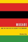 Cover: Mugabe and the Politics of Security in Zimbabwe - McGill-Queen's University Press