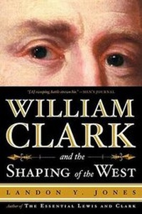 Abbildung von: William Clark and the Shaping of the West - Hill & Wang