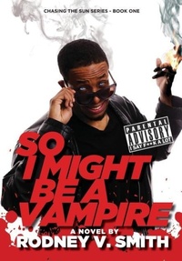 Enlarge image Cover: So I Might Be a Vampire - Lost Bajan Publishing