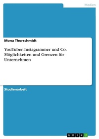 Abbildung von: YouTuber, Instagrammer und Co. Moeglichkeiten und Grenzen fuer Unternehmen - GRIN Verlag