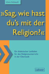 Abbildung von: "Sag, wie hast du`s mit der Religion?" - Calwer