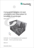 Cover: Computertomographie mit stark unterbestimmten Datens&auml;tzen f&uuml;r komplexe Anwendungen. - Fraunhofer Verlag