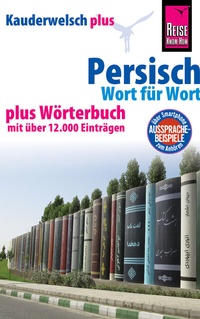 Abbildung von: Persisch (Farsi) - Wort für Wort plus Wörterbuch mit über 12.000 Einträgen - Reise Know-How Verlag Peter Rump GmbH