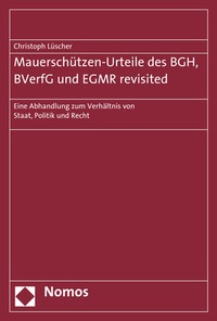 Abbildung von: Mauerschützen-Urteile des BGH, BVerfG und EGMR revisited - Nomos