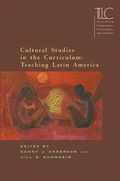 Cover: Cultural Studies in the Curriculum: Teaching Latin America - Modern Language Association of America
