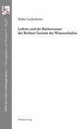 Cover: Leibniz und die B&uuml;cherzensur der Berliner Soziet&auml;t der Wissenschaften - Wehrhahn Verlag