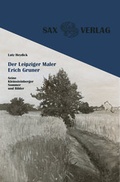 Cover: Der Leipziger Maler Erich Gruner - Sax-Verlag