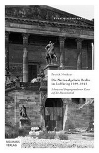 Abbildung von: Die Nationalgalerie Berlin im Luftkrieg 1939-1945 - Neuhaus Verlag