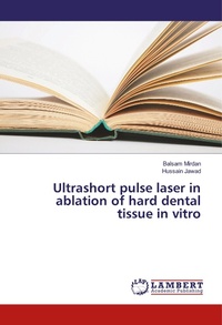 Abbildung von: Ultrashort pulse laser in ablation of hard dental tissue in vitro - LAP Lambert Academic Publishing